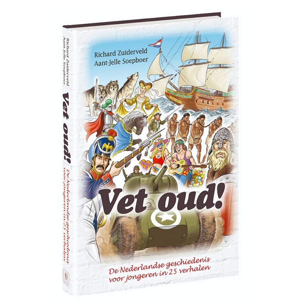 Vet oud!: de nederlandse geschiedenis voor jongeren in 25 verhalen