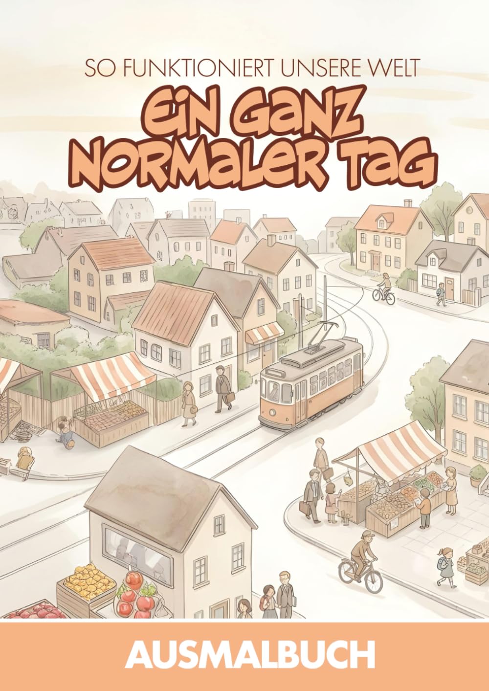 Unsere Stadt - Ein ganz normaler Tag: Ausmalbuch für Kinder – Alltag verstehen, Zusammenhänge entdecken, spielerisch lernen (So funktioniert unsere Welt – Die große Ausmalbuch-Reihe für Kinder)
