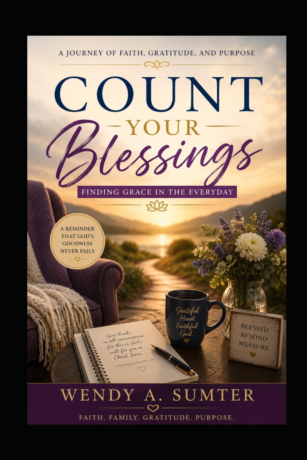 COUNT YOUR BLESSINGS: Finding Grace in the Everyday: A Journey of Faith, Gratitude, and Purpose
