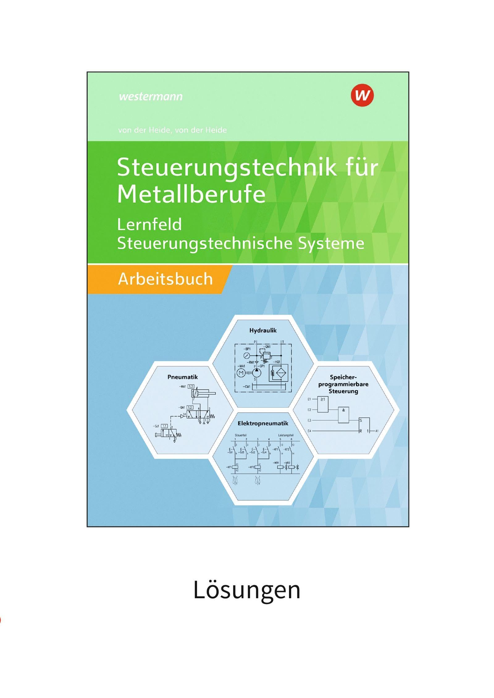 Steuerungstechnik für Metallberufe: Lernfeld Steuerungstechnische Systeme Lösungen