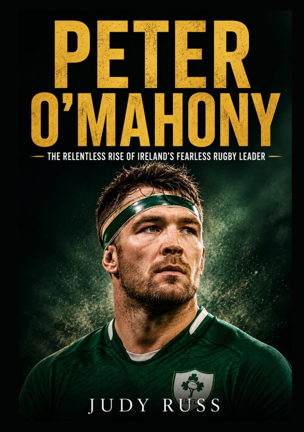 Peter O'Mahony: The Relentless Rise of Ireland’s Fearless Rugby Leader
