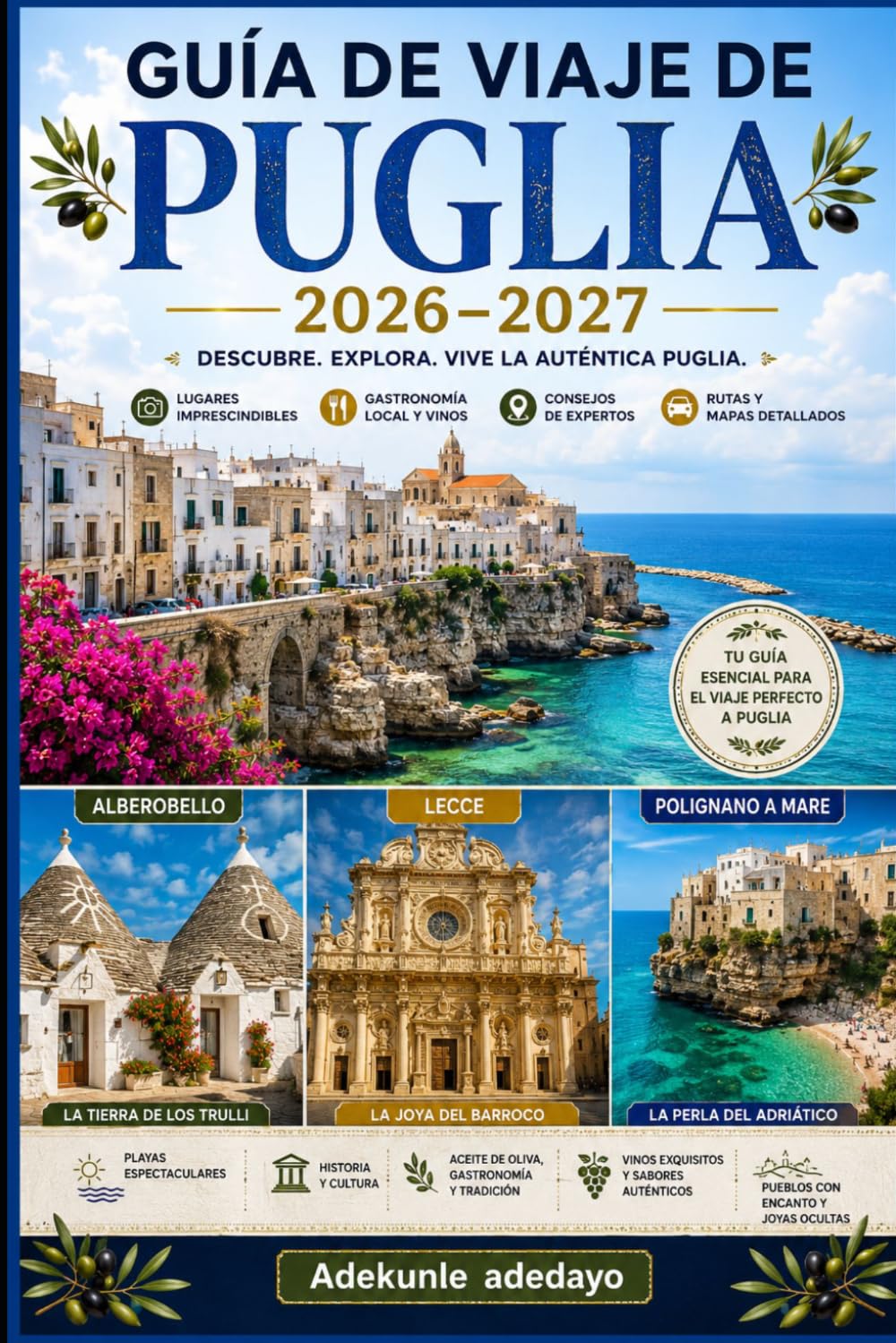 GUÍA DE VIAJE DE PUGLIA 2026-2027: Descubre Bari, el icónico Trulli de Alberobello, las obras maestras barrocas de Lecce, la Ciudad Blanca de Ostuni, ... cuevas de Castellana, playas, .............