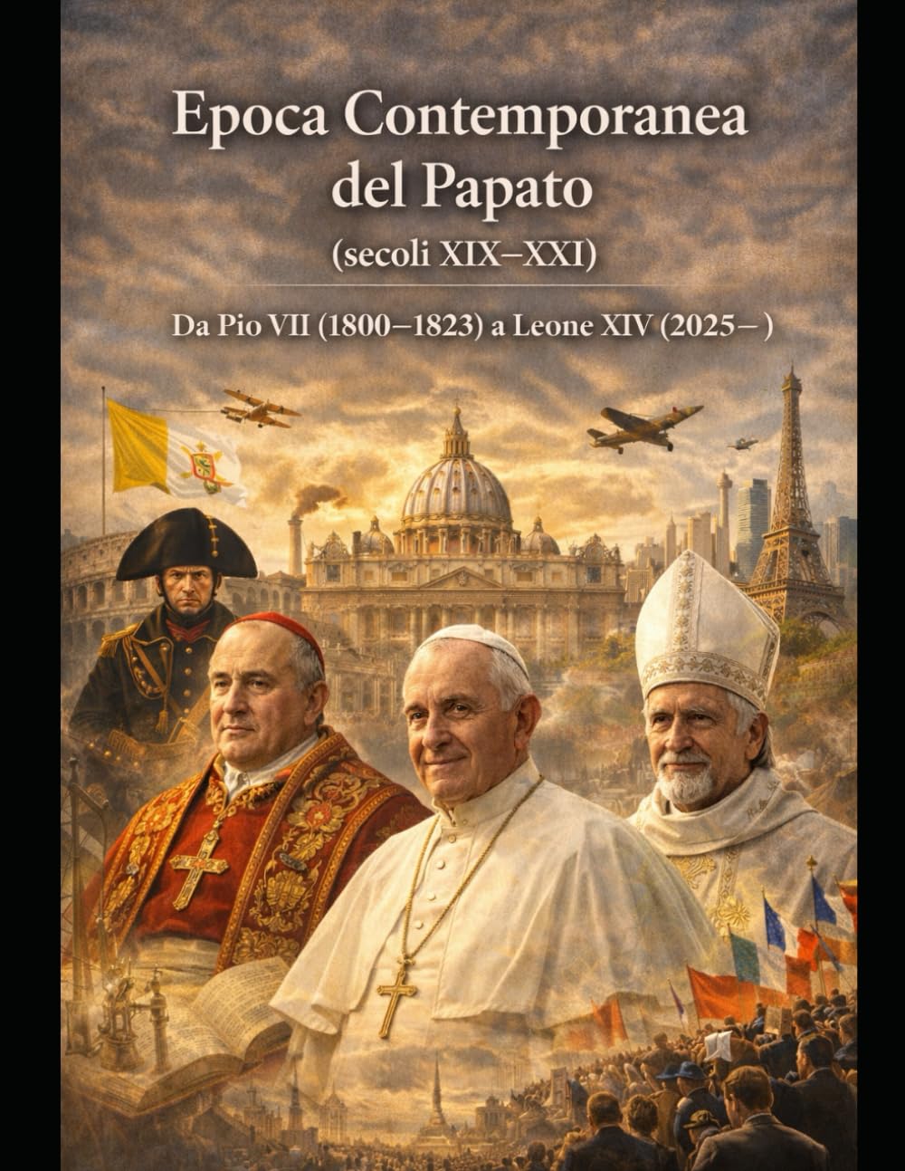 Epoca Contemporanea del Papato (secoli XIX–XXI)Da Pio VII (1800–1823) a Leone XIV (2025– )