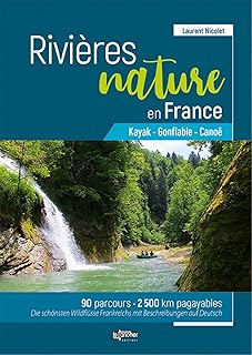 Rivières Nature en France : - Canoë - Gonflable - Kayak -100 parcours - 2500 km pagayables