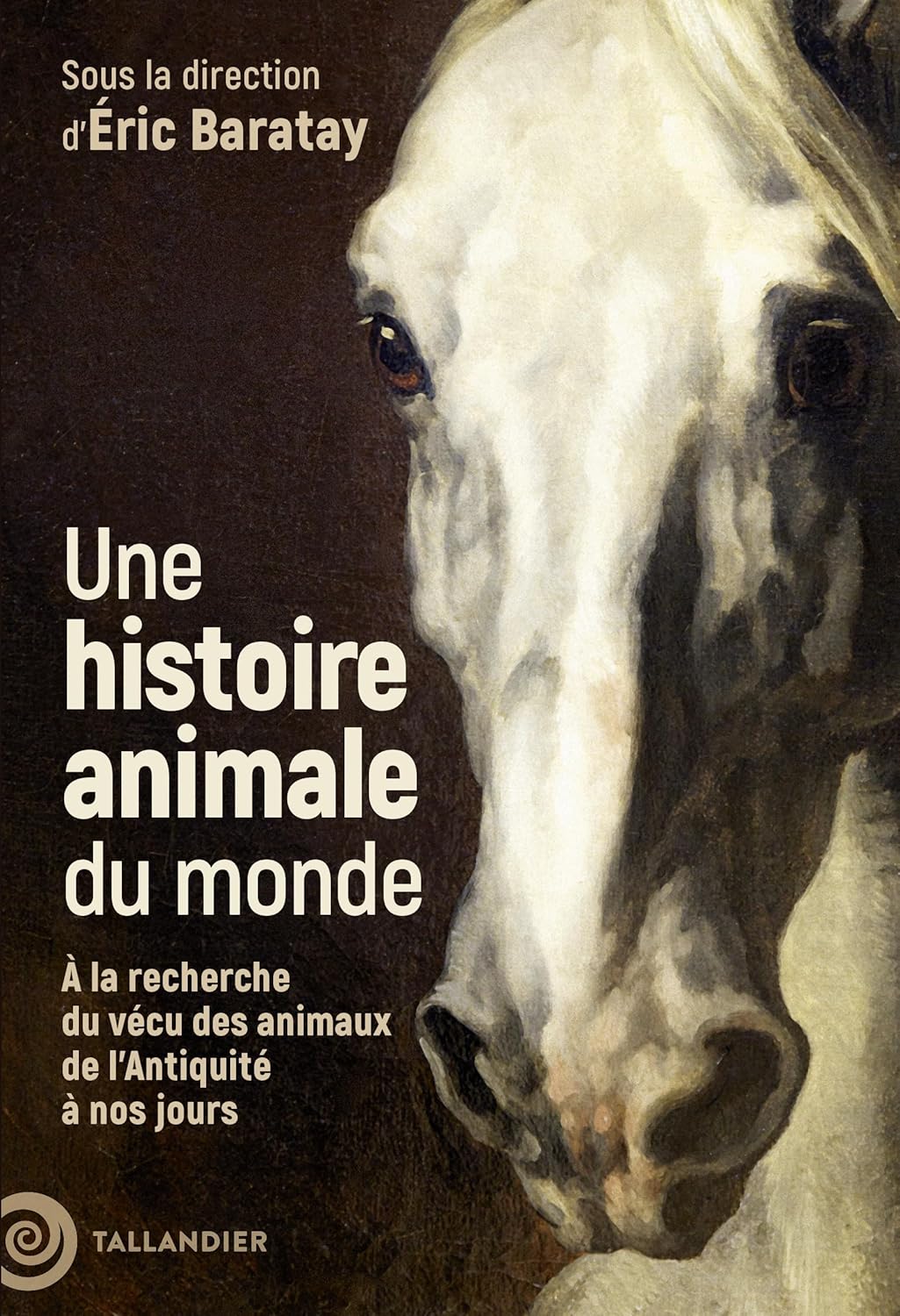 Une histoire animale du monde: À la recherche du vécu des animaux de l'Antiquité à nos jours - Éric Baratay (2025) Une histoire animale du monde: À la recherche du vécu des animaux de l'Antiquité à nos jours - Éric Baratay (2025)