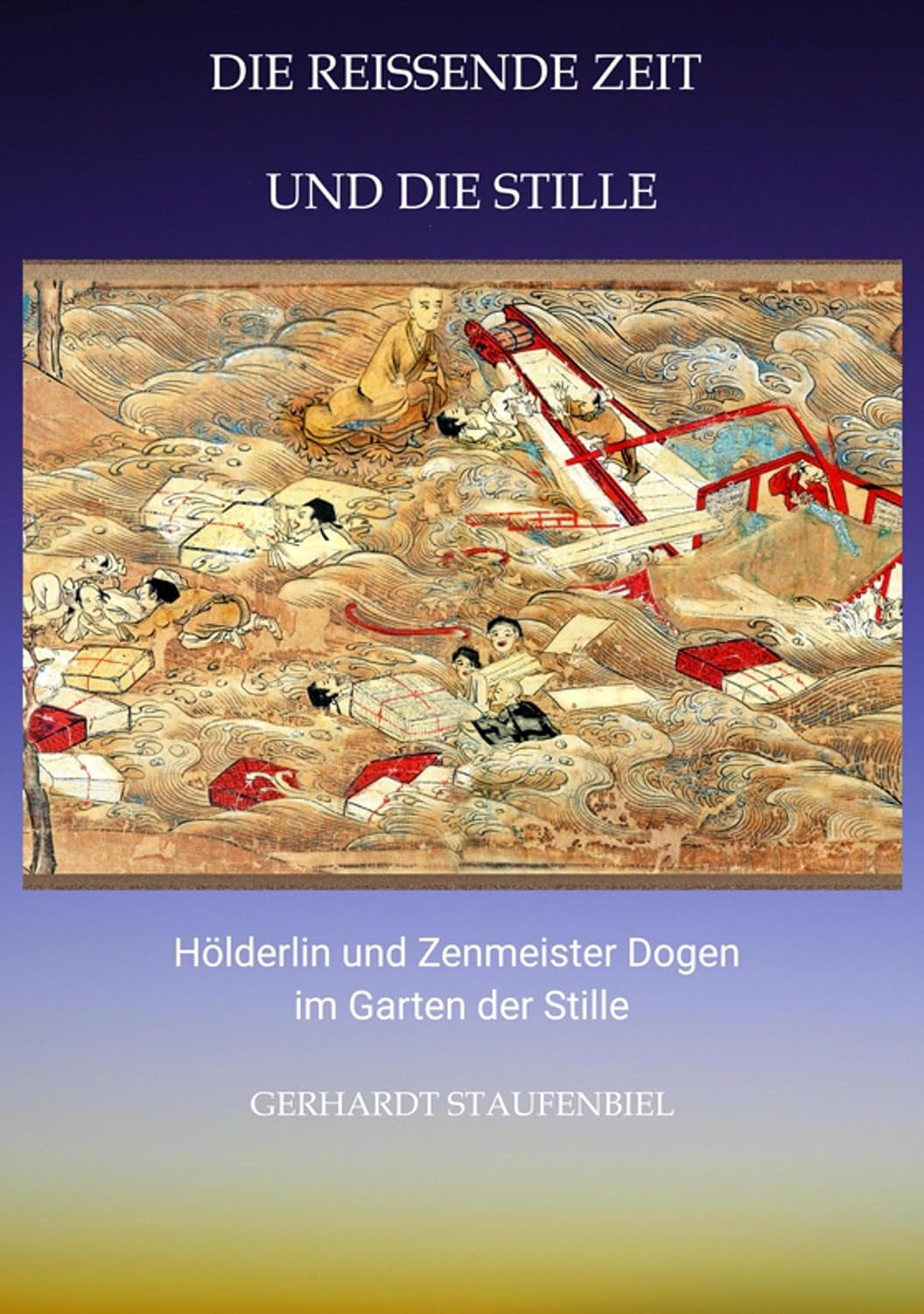 Die reissende Zeit und die Stille: Hölderlin und Zenmeister Dogen im Garten der Stille (German Edition)