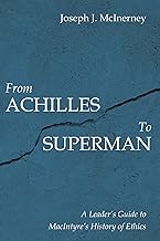 From Achilles to Superman: A Leader's Guide to MacIntyre's History of Ethics