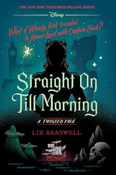 Straight On Till Morning A Twisted Tale