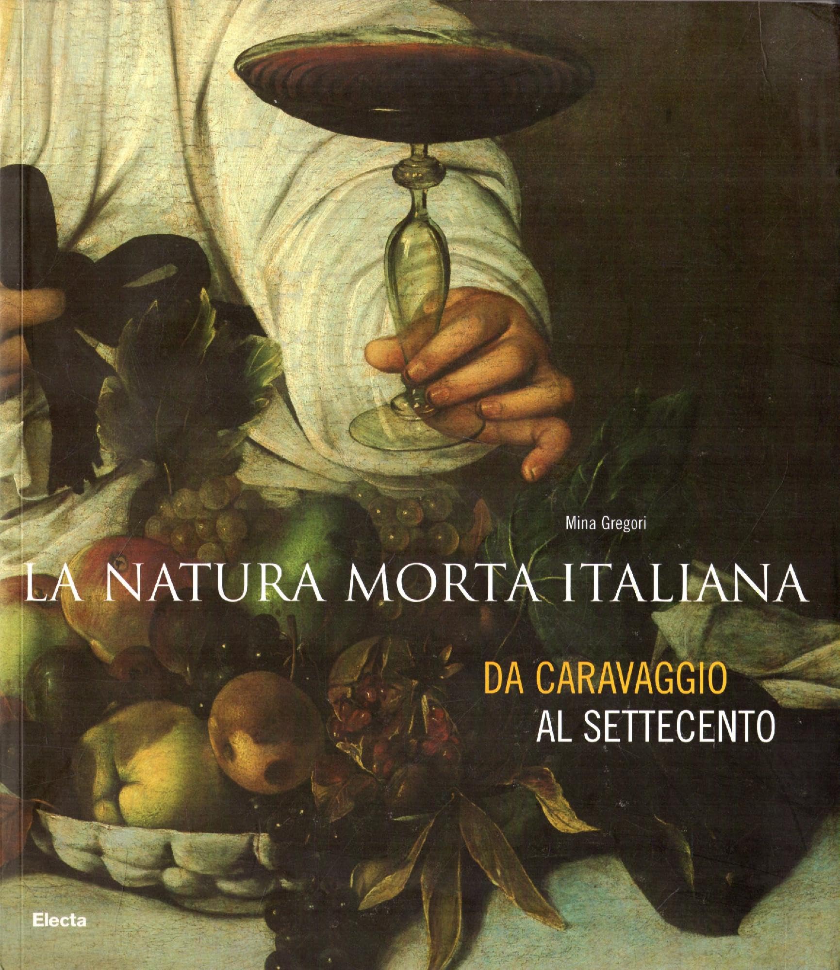 Natura morta italiana tra Cinquecento e Settecento. Ediz. illustrata