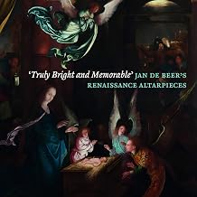 ‘Truly Bright and Memorable’: Jan de Beer’s Renaissance Altarpieces