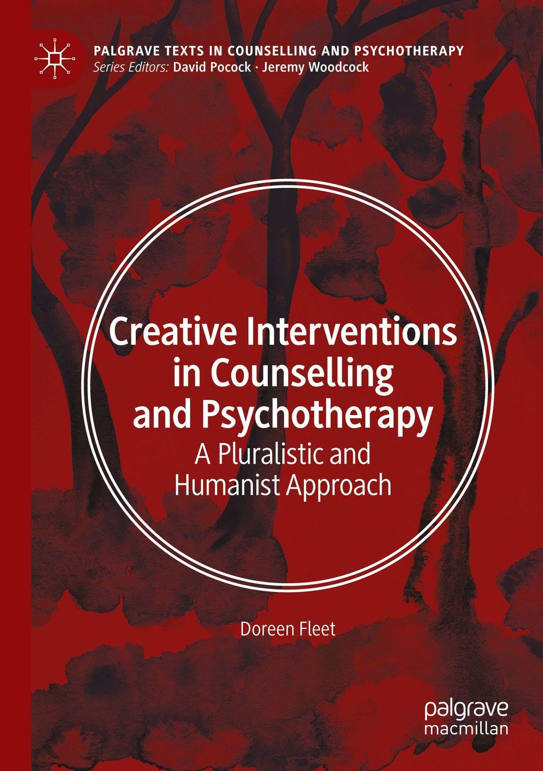 Creative Interventions in Counselling and Psychotherapy: A Pluralistic and Humanist Approach (Palgrave Texts in Counselling and Psychotherapy)