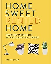 Home Sweet Rented Home: Transform Your Home Without Losing Your Deposit By Medina Grillo