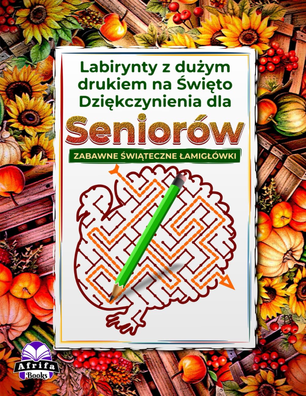 Labirynty z dużym drukiem na Święto Dziękczynienia dla seniorów: gry logiczne dla osób starszych z relaksującymi i zabawnymi świątecznymi łamigłówkami, które poprawiają pamięć