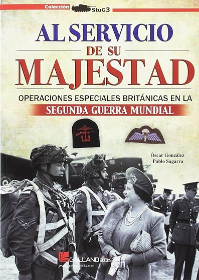 Al servicio de su majestad: Operaciones especiales británicas en la segunda guerra mundial