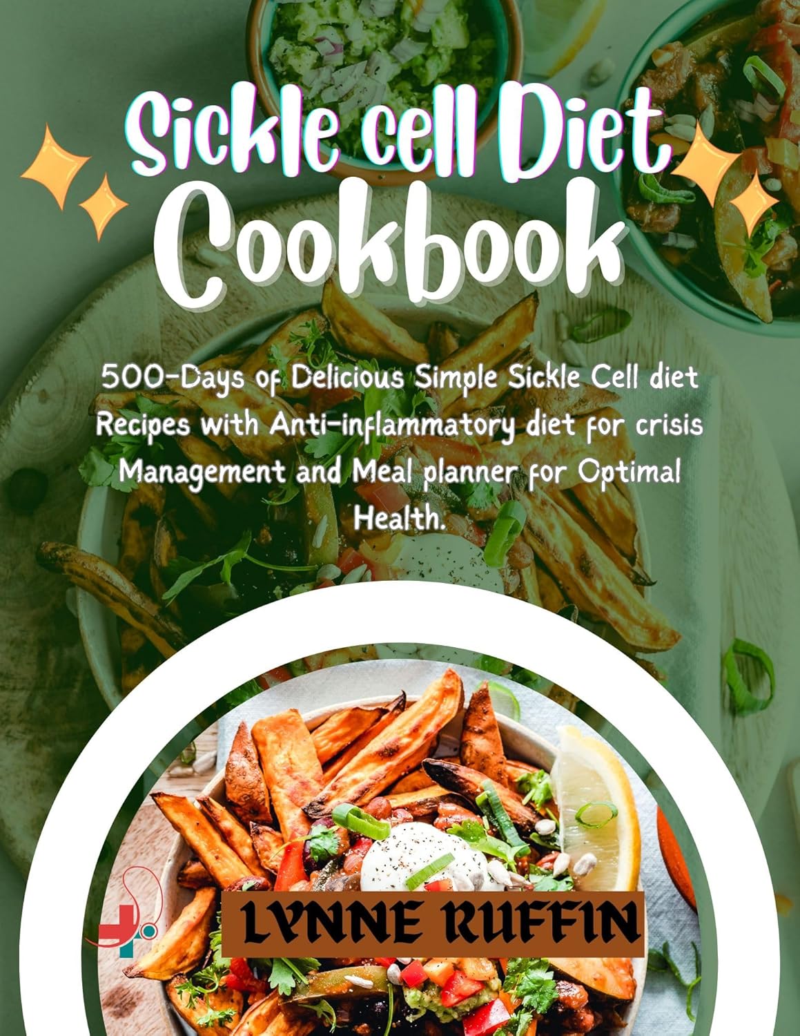 Sickle Cell Diet Cookbook : 500-Days of Delicious Simple Sickle cell ...