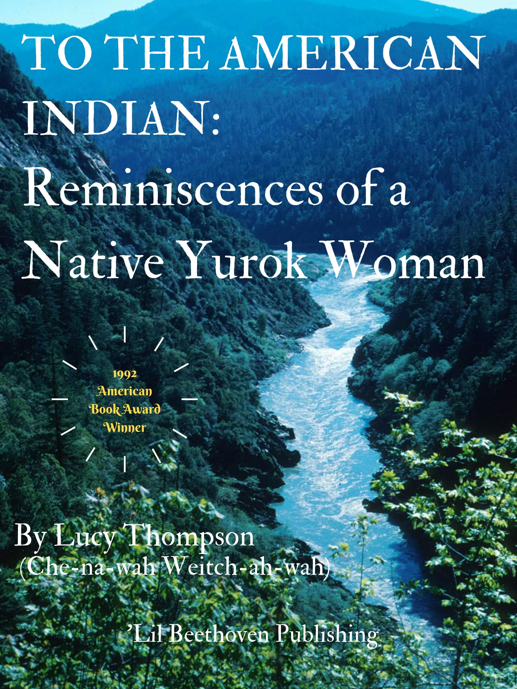 TO THE AMERICAN INDIAN:: Reminiscences of a Native Yurok Woman, Illustrated