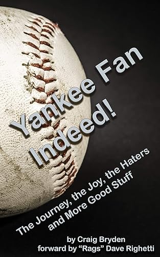 Yankee Fan Indeed! The Journey, the Joy, the Haters and More Good Stuff