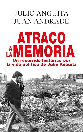 Atraco a la Memoria: Un Recorrido Historico por la Vida Politica de Ju