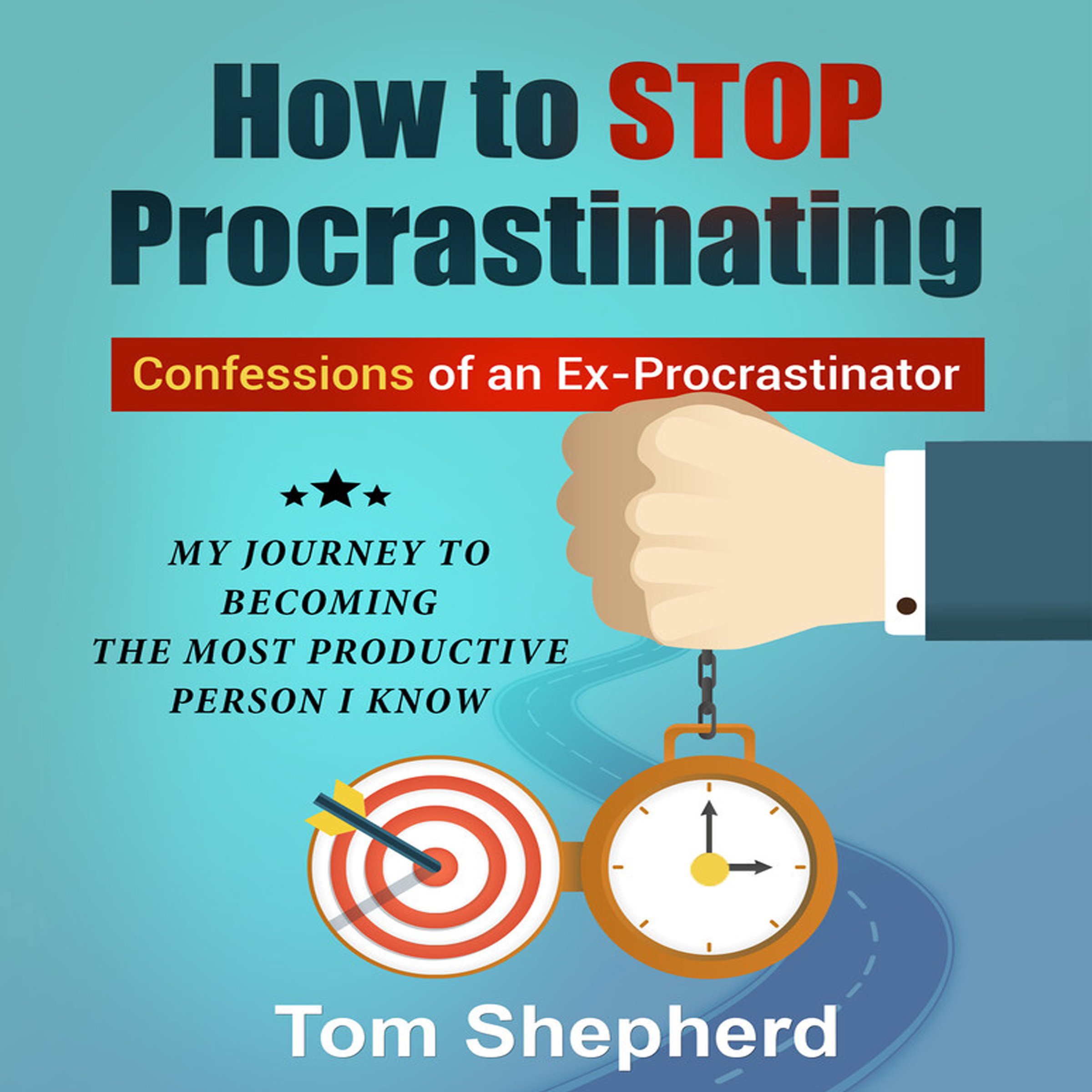 Cover art for How to Stop Procrastinating: Confessions of an Ex-Procrastinator