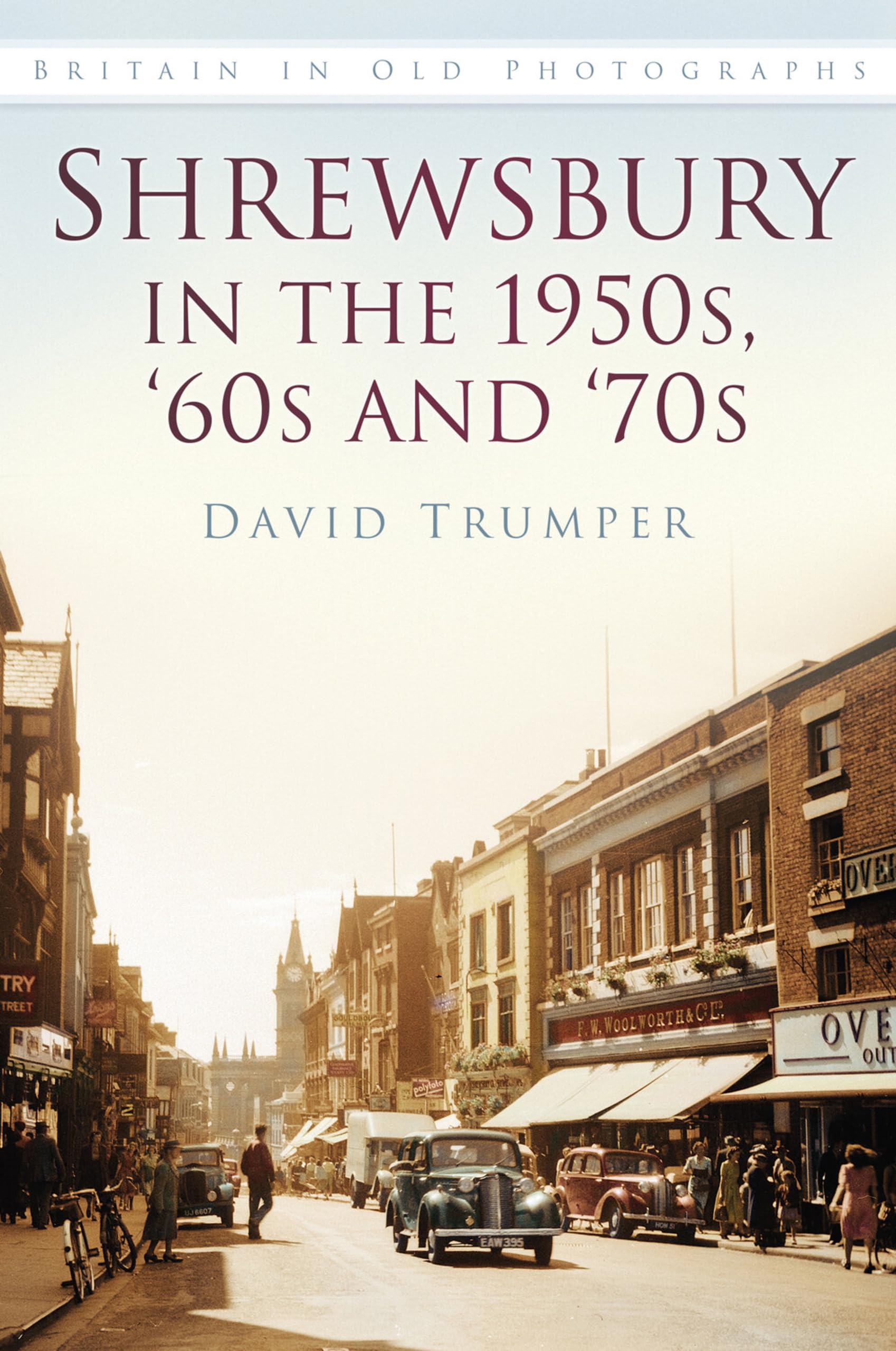 Shrewsbury in the 1950s, '60s and '70s: Britain in Old Photographs