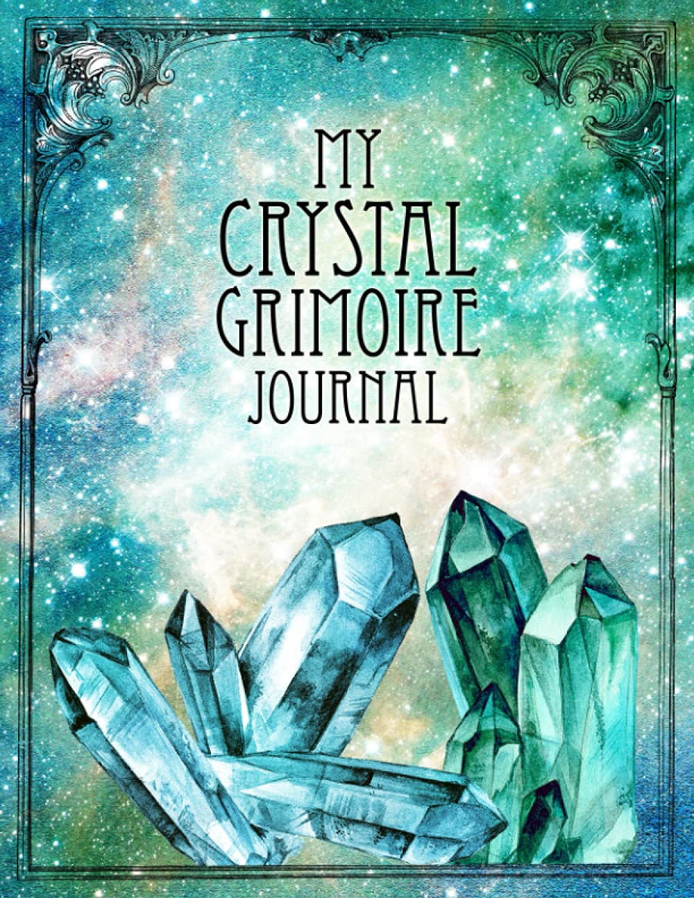 My Crystal Grimoire Journal: Crystal and Stone Magic Book of Shadows Notebook for the Crystal Witch (Magical Crafting Books)