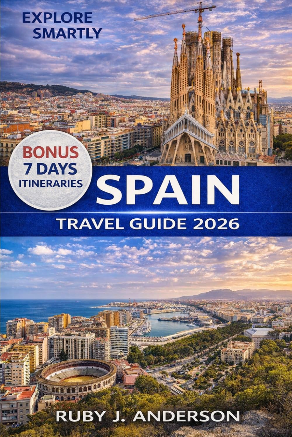 Spain travel Guide 2026: Ultimate Insider Companion with Local Tips, Scenic Train Routes, Epic Road Trips & Smart Itineraries Across Madrid, Barcelona, Seville & Northern Regions