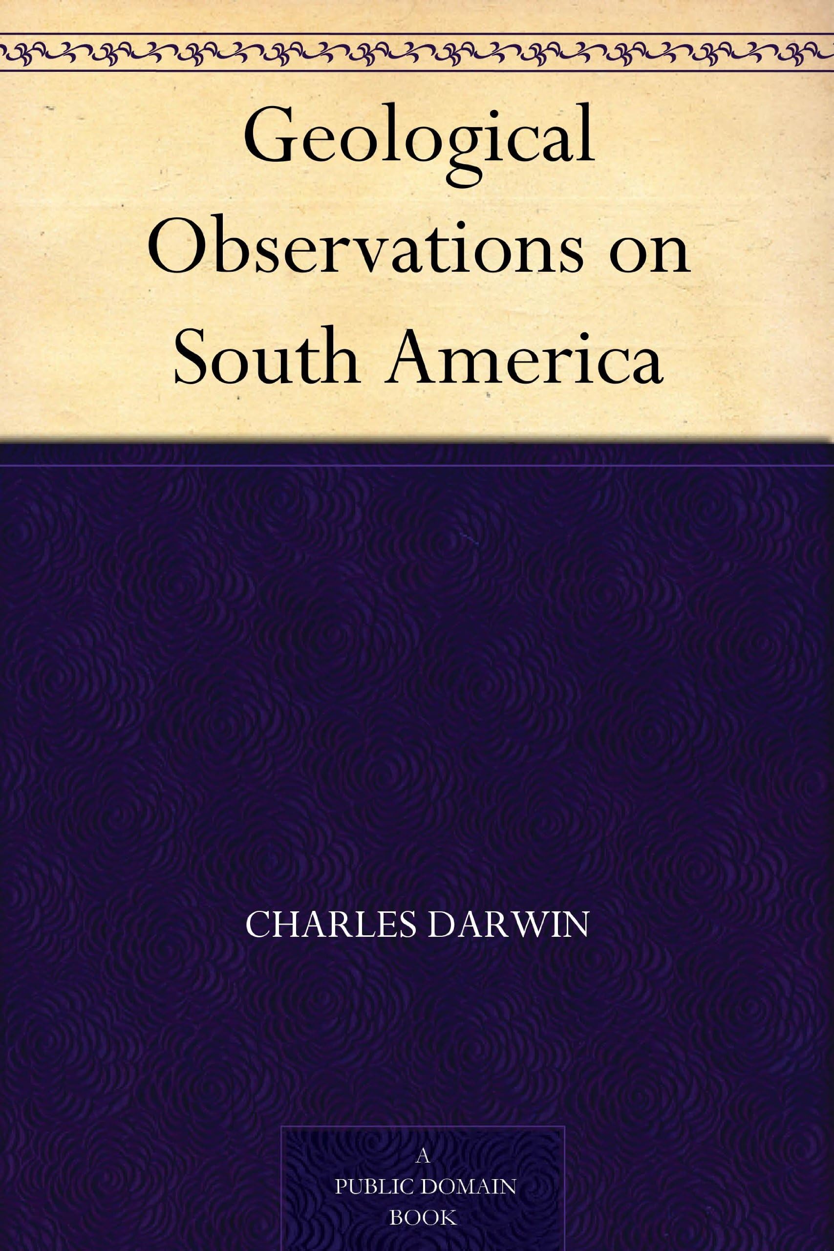 Geological Observations on South America