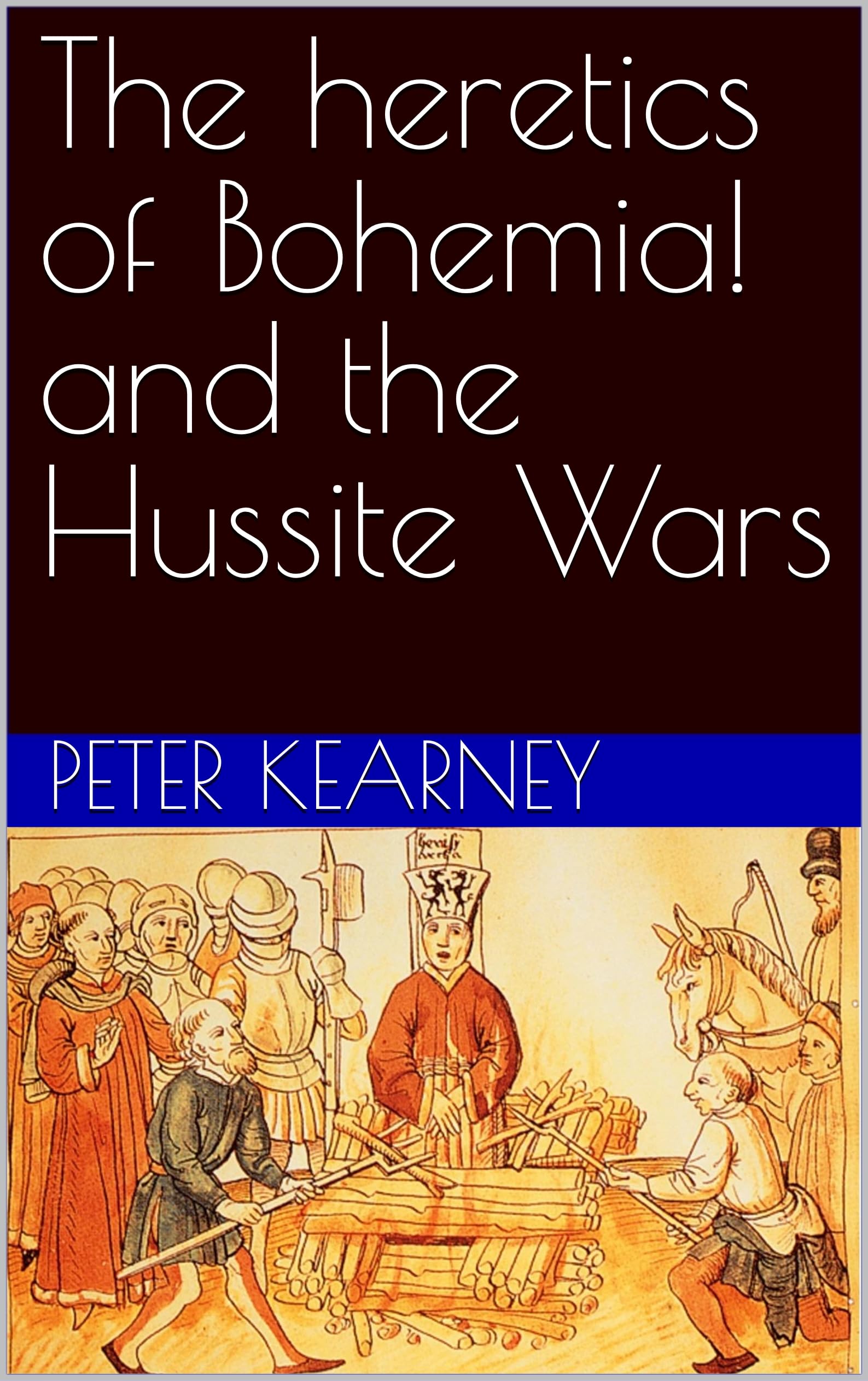 The heretics of Bohemia! and the Hussite Wars