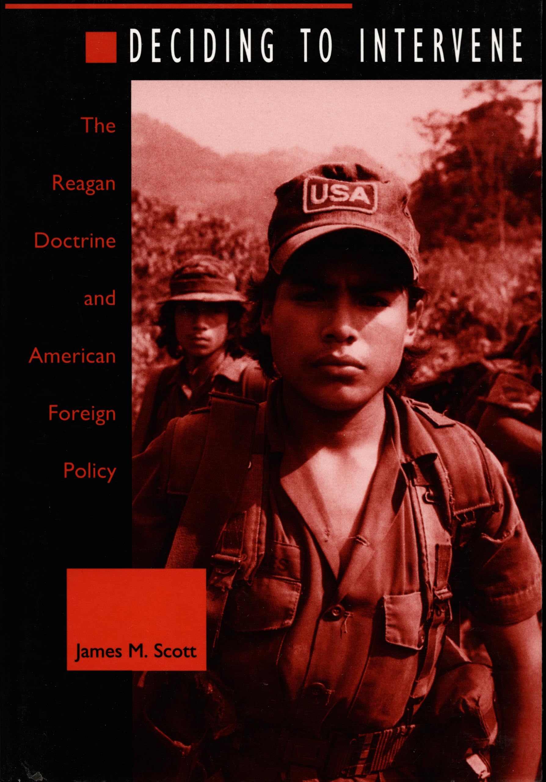 Deciding to Intervene: The Reagan Doctrine and American Foreign Policy