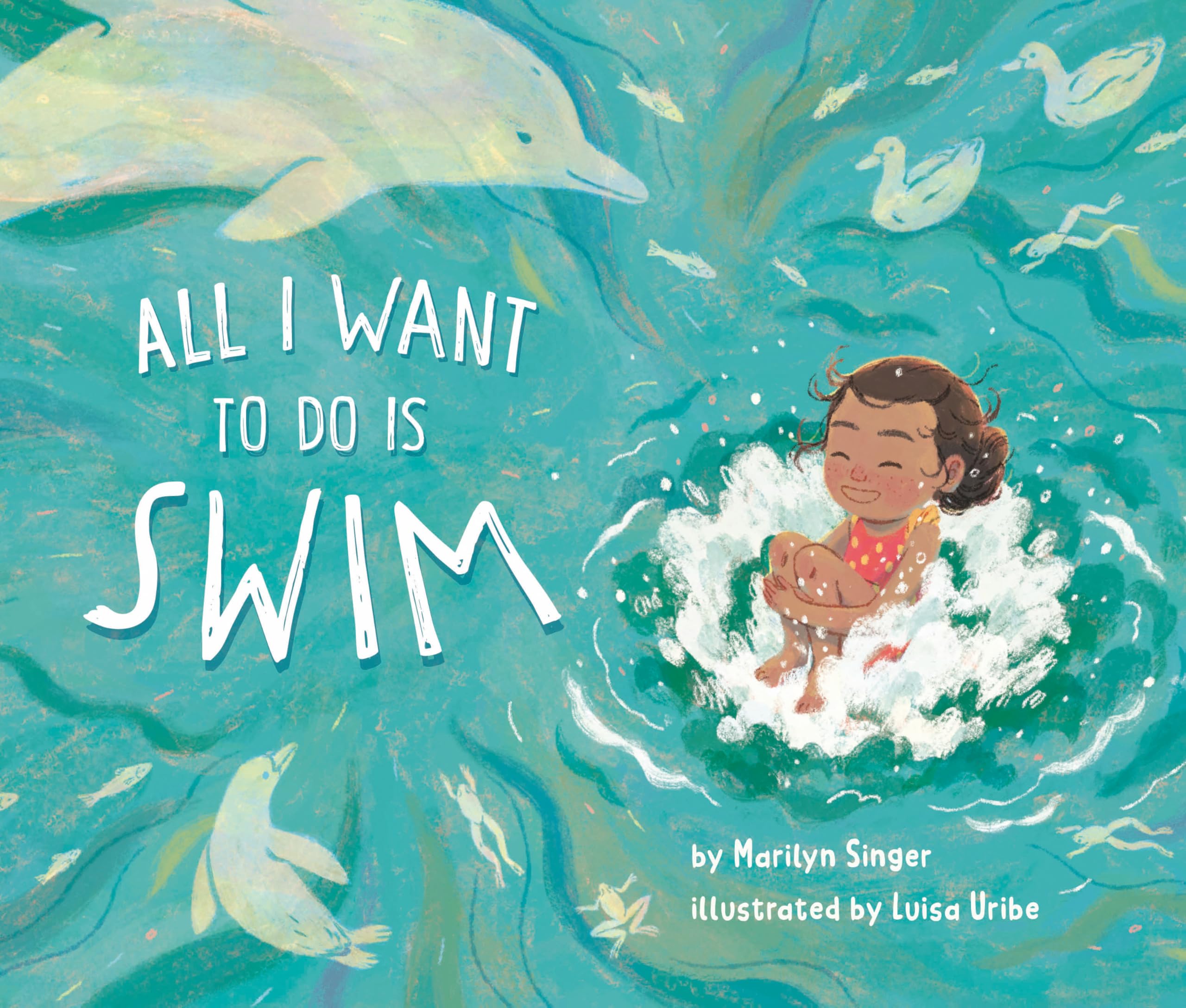 All I Want to Do Is Swim by Marilyn Singer, Luisa Uribe - 9780593752395