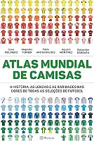 Atlas mundial de camisas: A história, as lendas e as raridades nas cores de todas as seleções de futebol