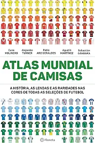 Atlas mundial de camisas: A história, as lendas e as raridades nas cores de todas as seleções de futebol