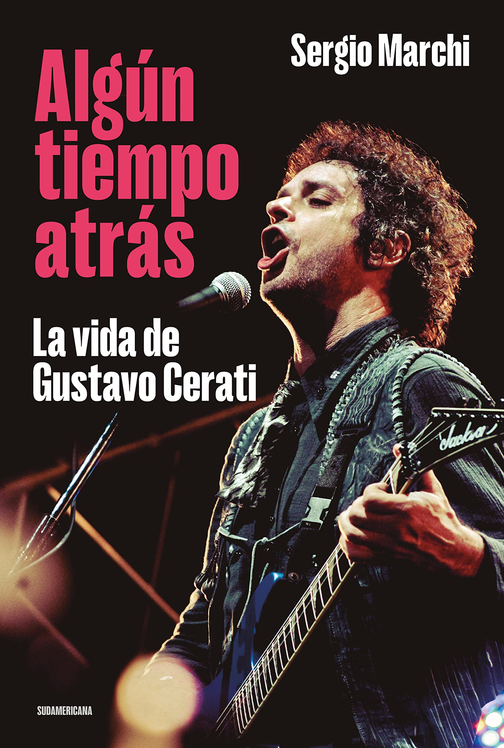 Algún tiempo atrás. La vida de Gustavo Cerati (Spanish Edition)