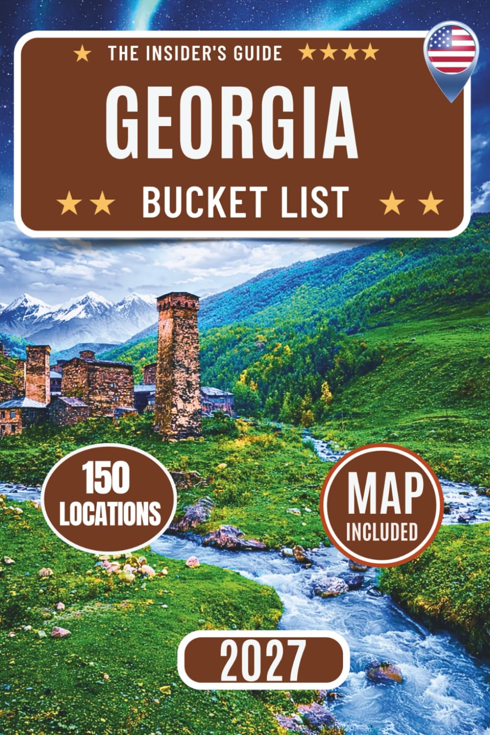 Georgia Bucket List: 150 Must-Visit Destinations from the Blue Ridge Mountains to the Golden Isles Featuring Atlanta, Savannah, Helen, Dahlonega, Jekyll Island & Scenic Hidden Gems with maps