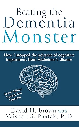 Beating the Dementia Monster How I stopped the advance of cognitive impairment from Alzheimer's disease