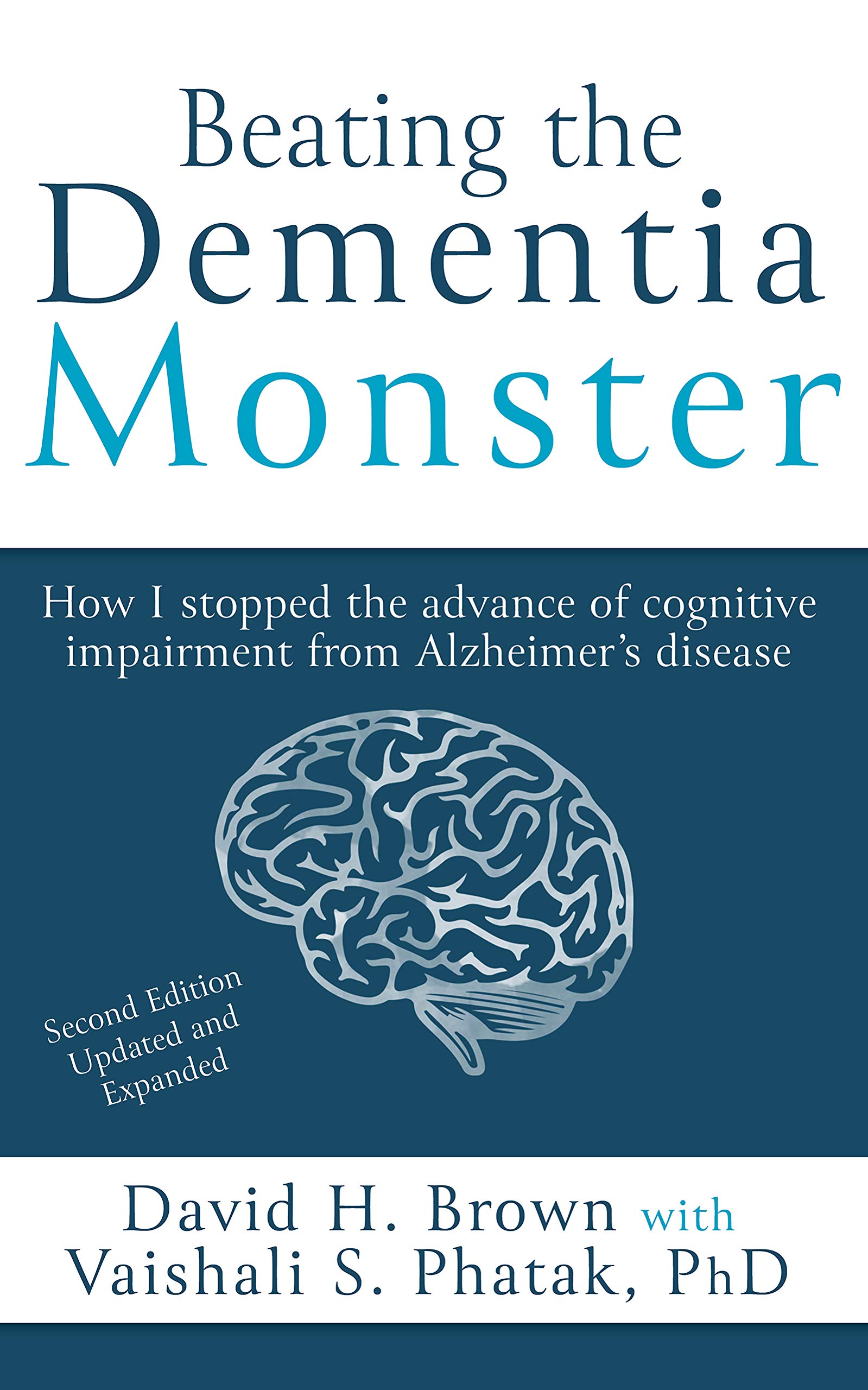 Beating the Dementia Monster: How I stopped the advance of cognitive impairment from Alzheimer's disease