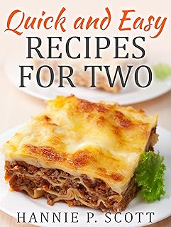 Quick and Easy Recipes for Two: Delicious Recipes for Two: Dinner, Entrees, Appetizers, Breakfast, and Desserts! (Quick and Easy Cooking Series)