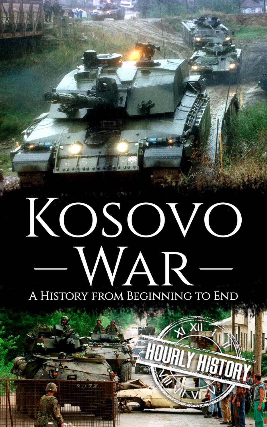Kosovo War: A History from Beginning to End eBook : History, Hourly