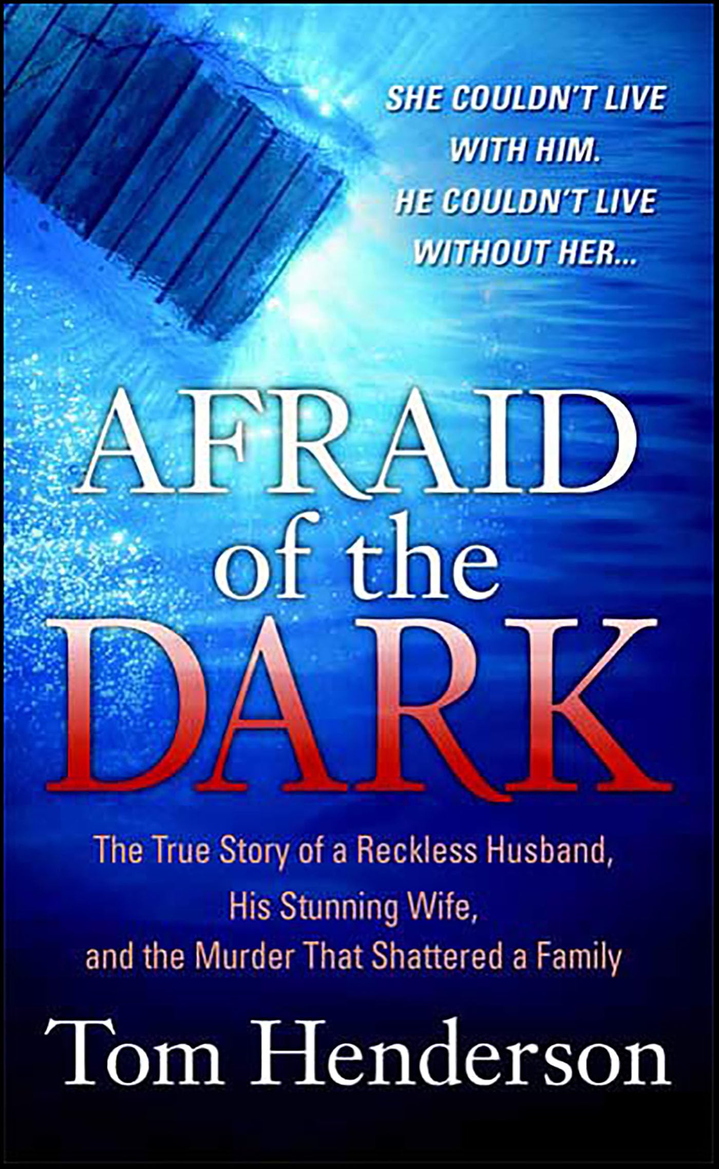 Afraid of the Dark: The True Story of a Reckless Husband, His Stunning Wife, and the Murder That Shattered a Family (True Crime)