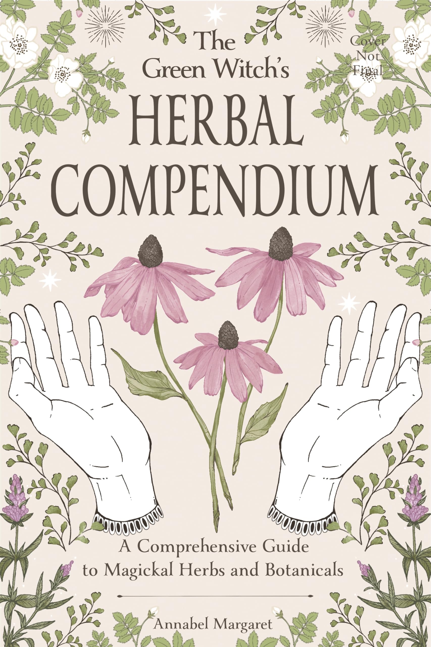 The Green Witch's Herbal Compendium: A Comprehensive Guide to Magical Herbs and Botanicals