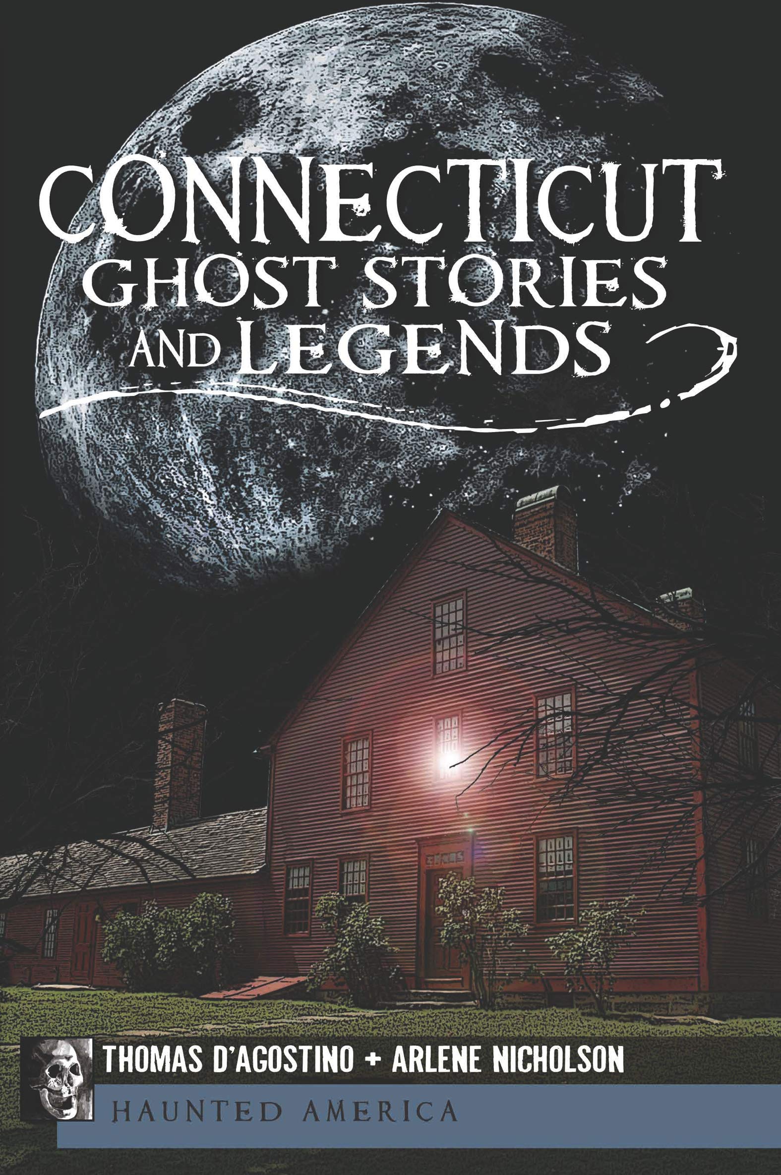 Connecticut Ghost Stories and Legends: The Phantoms of Patriots Point (Haunted America Book 20)