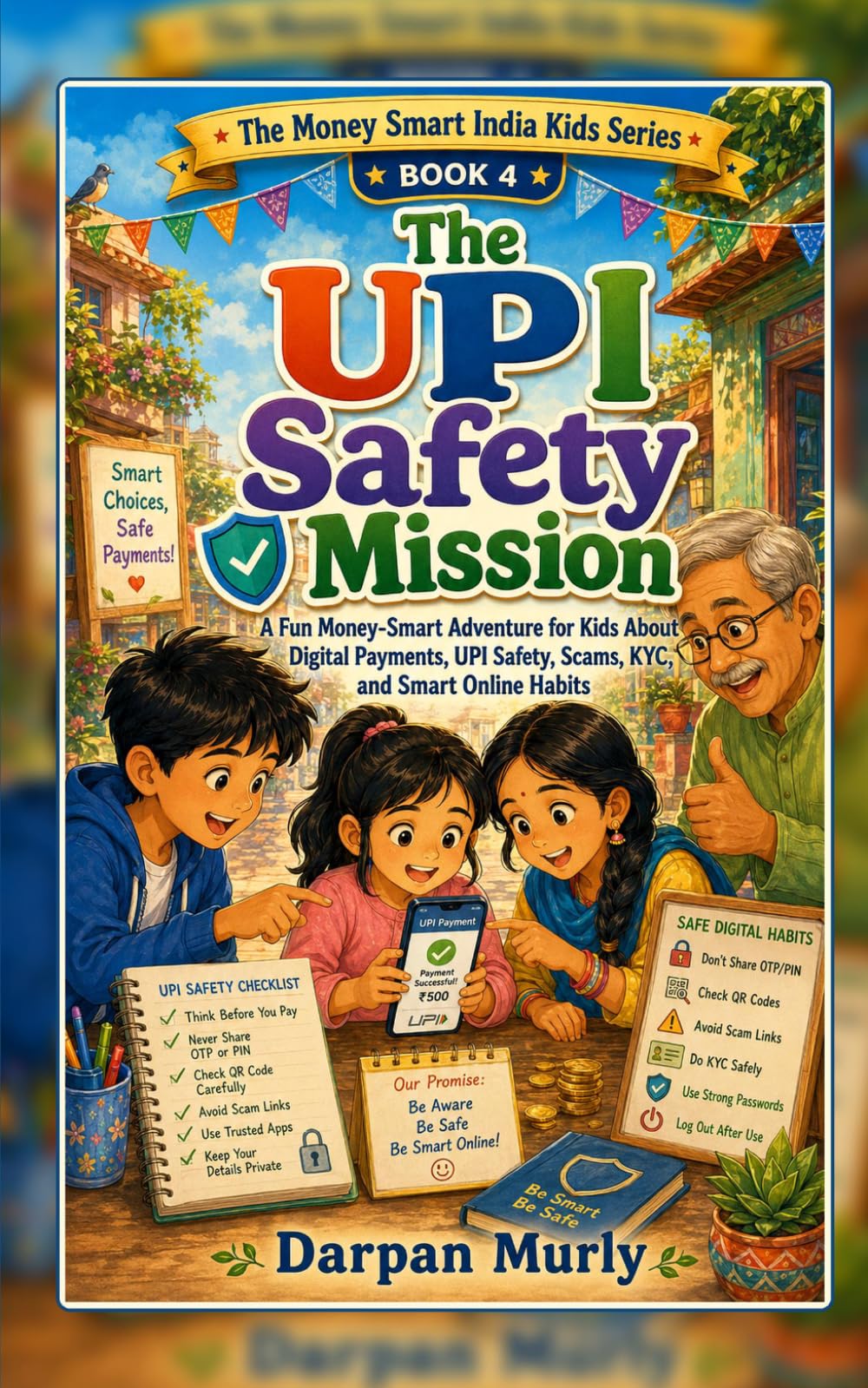 The UPI Safety Mission: A Fun Money-Smart Adventure for Kids About Digital Payments, UPI Safety, Scams, KYC and Smart Online Habits (The Money Smart India Kids Series)