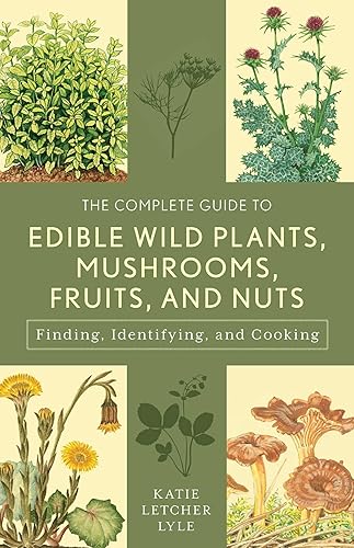 The Complete Guide to Edible Wild Plants, Mushrooms, Fruits, and Nuts: How to Find, Identify, and Cook Them (Guide to Series) - Paperback