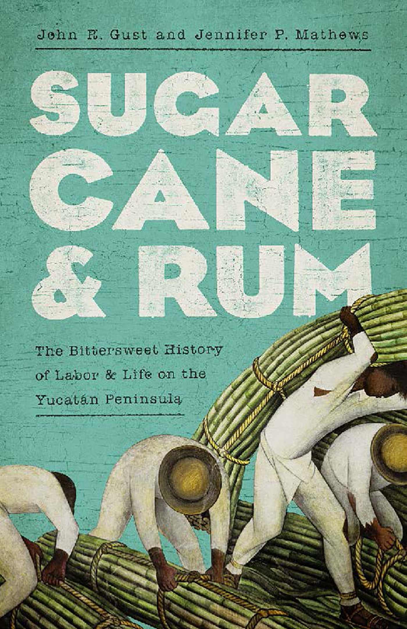 Sugarcane and Rum: The Bittersweet History of Labor and Life on the Yucatan Peninsula