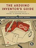 The Arduino Inventor's Guide: Learn Electronics by Making 10 Awesome Projects