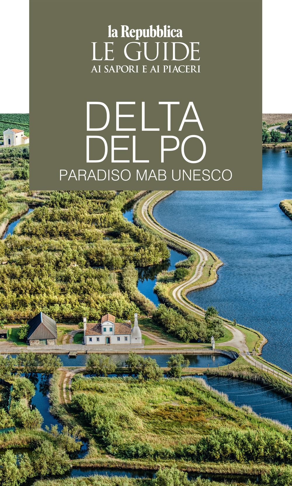 Delta Del Po. Paradiso Mab Unesco. Le Guide Ai Sapori E Ai Piaceri - 4