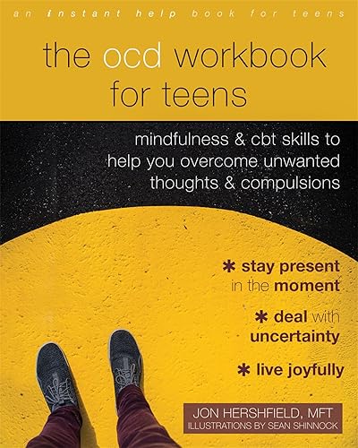 The OCD Workbook for Teens: Mindfulness and CBT Skills to Help You Overcome Unwanted Thoughts and Compulsions