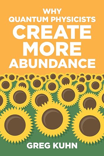 Why Quantum Physicists Create More Abundance (English Edition)
