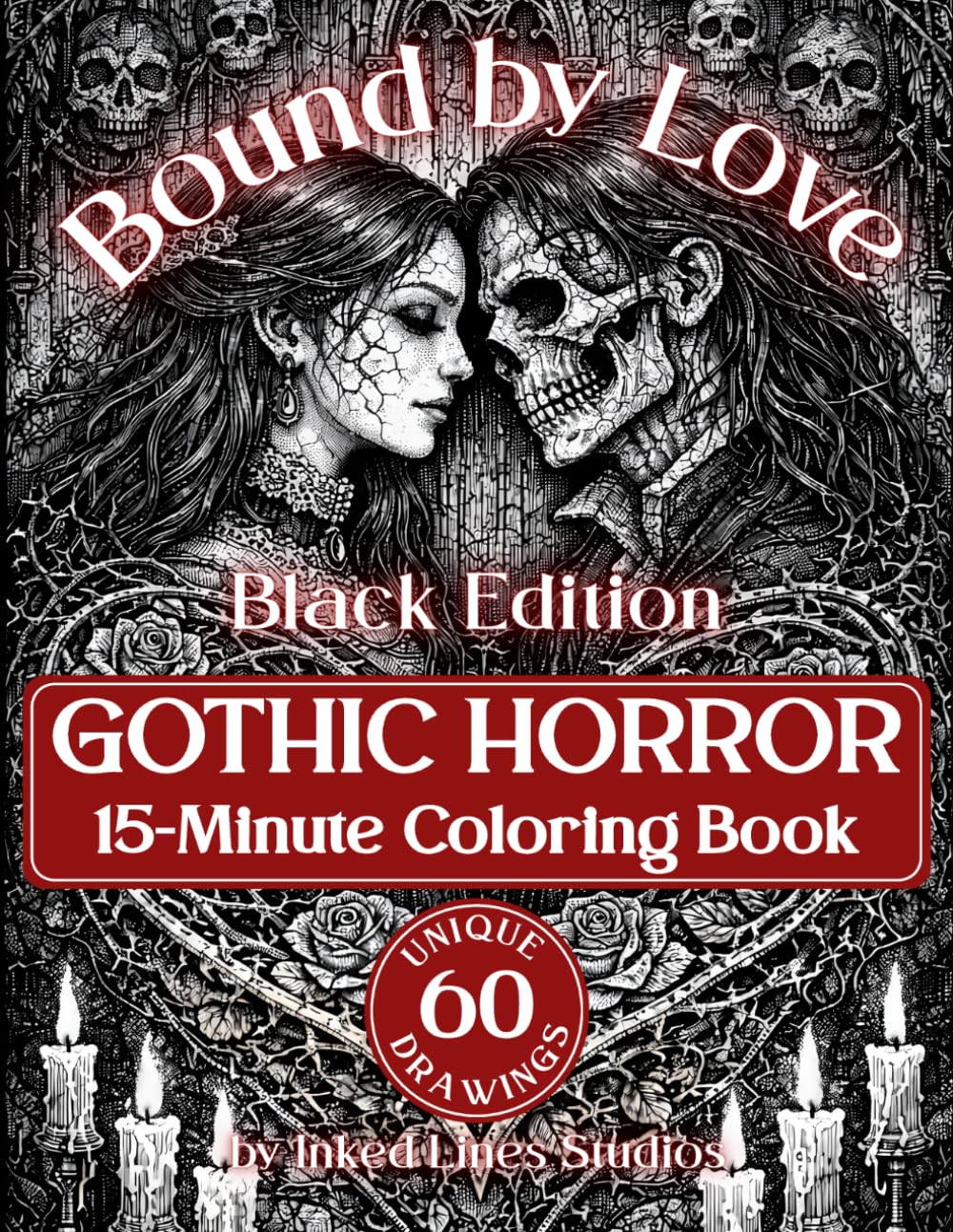 Bound by Love Black Edition: 15-Minute Dark Romance Horror Coloring Book for Adults and Teens | 60 Gothic Illustration of Love That Endures | 124 ... for Relaxation (Gothic Art Coloring Books)