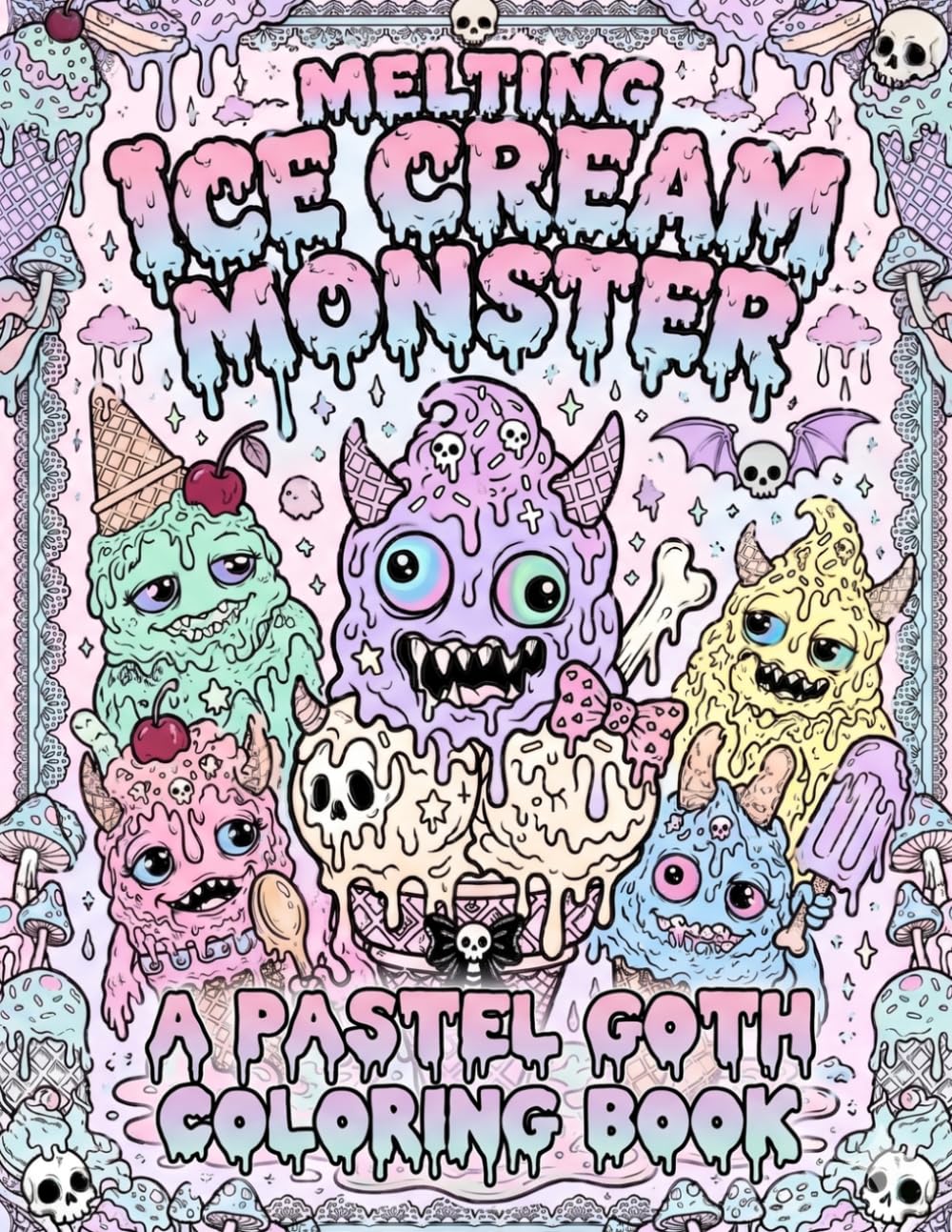 MERLTING ICE CREAM MONSTER A PASTEL GOTH COLORING BOOK: Cute Creepy Kawaii Monsters for Relaxation, Stress Relief and Creative Fun
